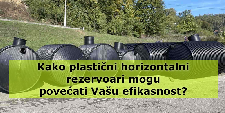 Kako plasticni horizontalni rezervoari mogu povecati vasu efikasnost