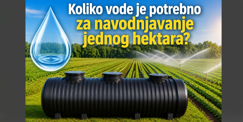 Koliko vode je potrebno za navodnjavanje jednog hektara kalkulacija i izbor kapaciteta plasticnog rezervoara