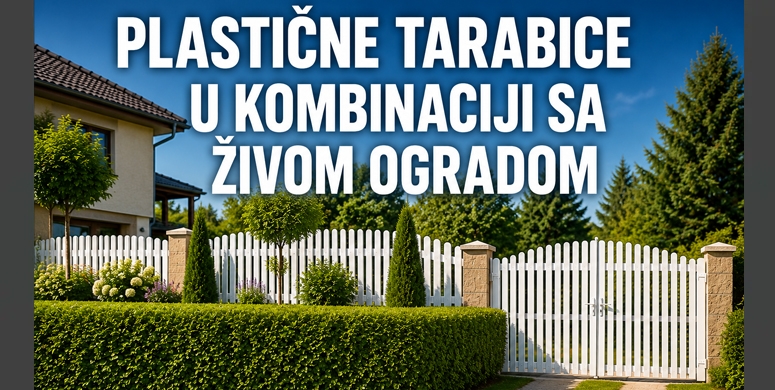 Plasticne tarabice u kombinaciji sa zivom ogradom