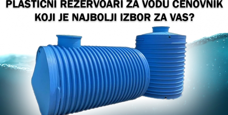 Plasticni rezervoari za vodu cenovnik koji je najbolji izbor za vas
